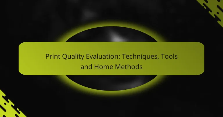 Print Quality Evaluation: Techniques, Tools and Home Methods