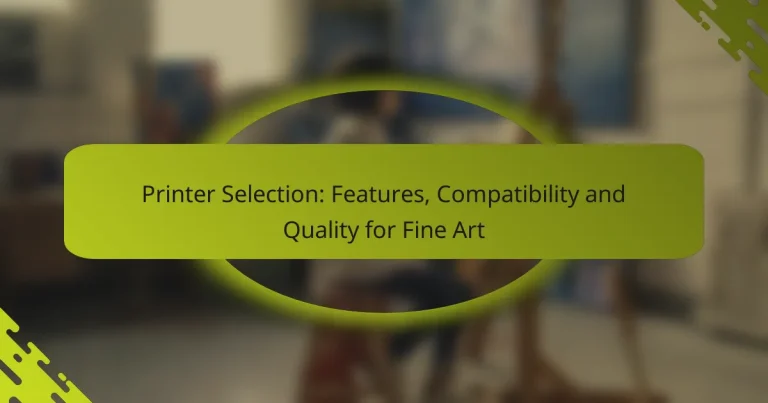 Printer Selection: Features, Compatibility and Quality for Fine Art