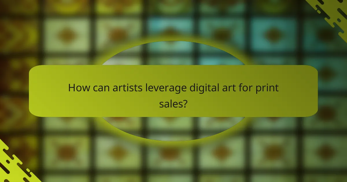 How can artists leverage digital art for print sales?