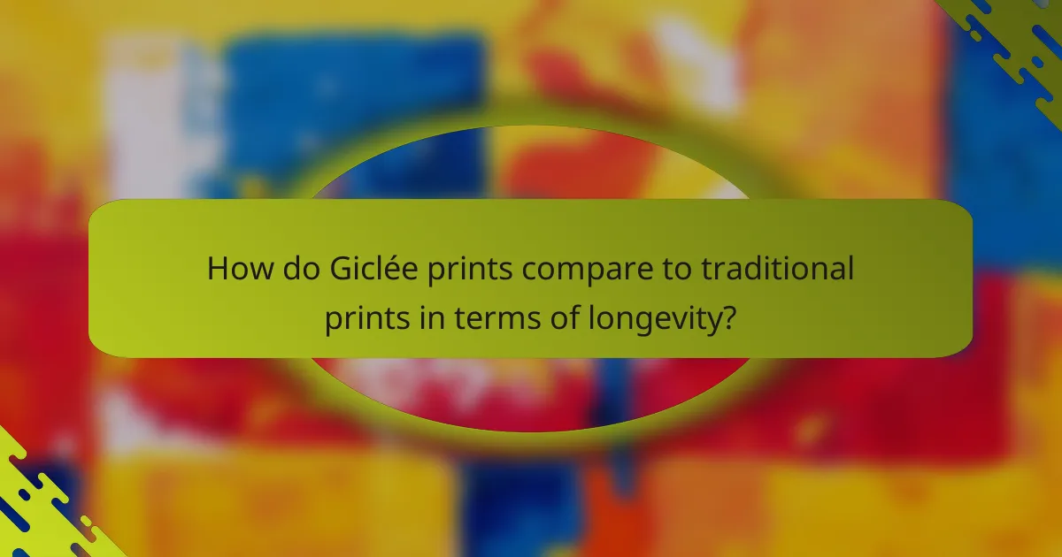 How do Giclée prints compare to traditional prints in terms of longevity?