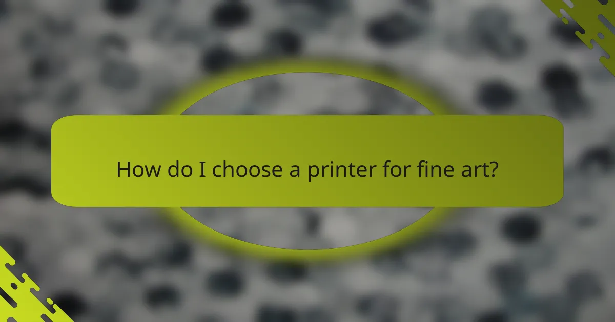 How do I choose a printer for fine art?