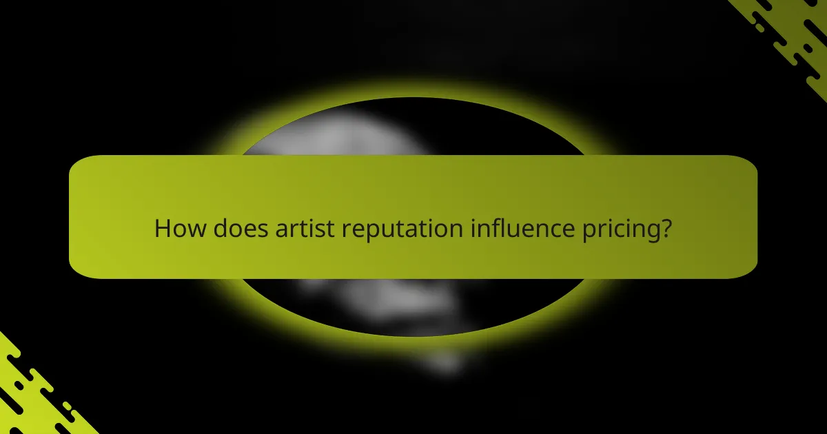 How does artist reputation influence pricing?