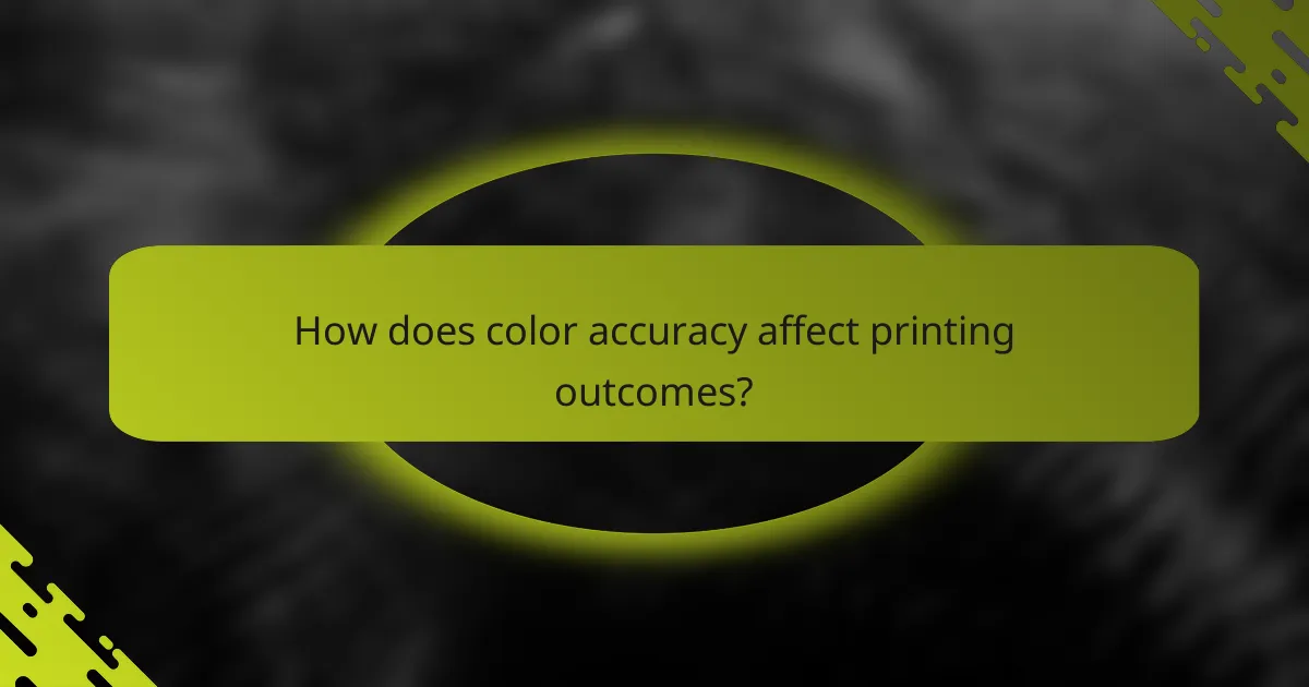 How does color accuracy affect printing outcomes?