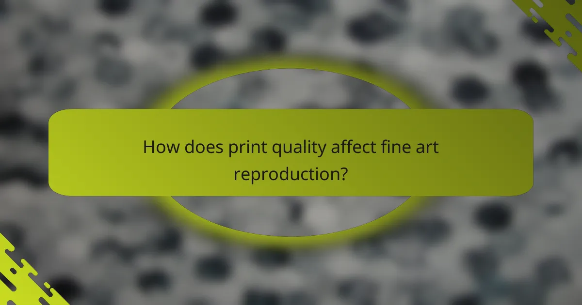 How does print quality affect fine art reproduction?