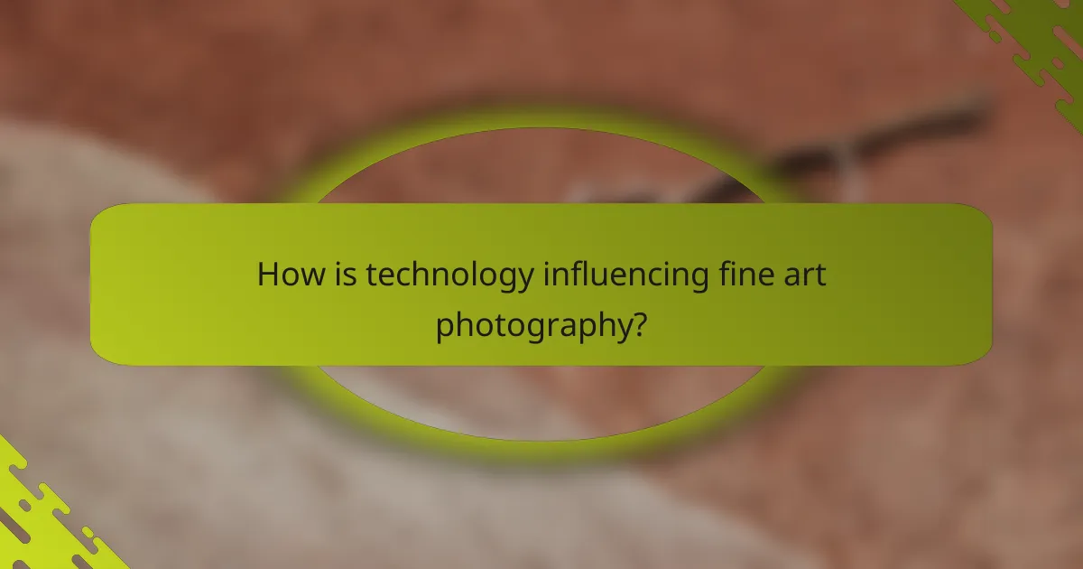 How is technology influencing fine art photography?