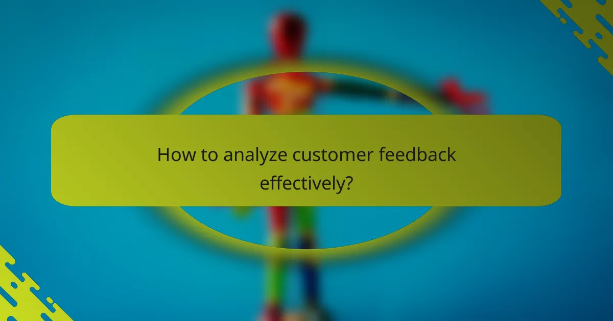 How to analyze customer feedback effectively?