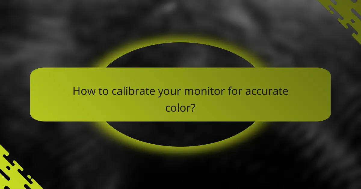 How to calibrate your monitor for accurate color?