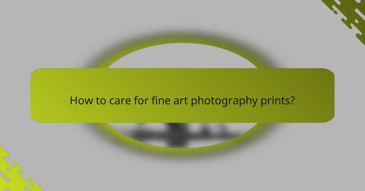 How to care for fine art photography prints?