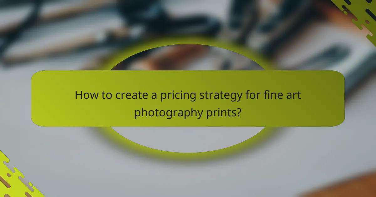 How to create a pricing strategy for fine art photography prints?