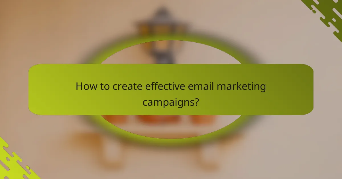How to create effective email marketing campaigns?