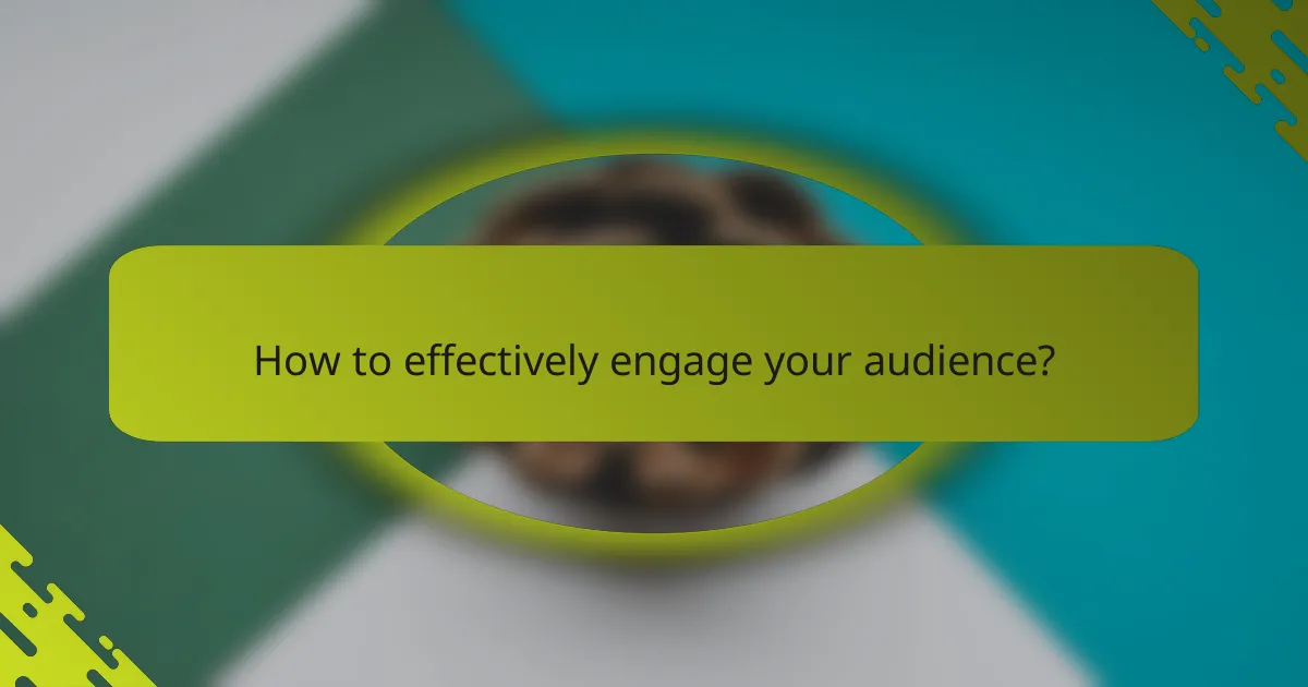How to effectively engage your audience?