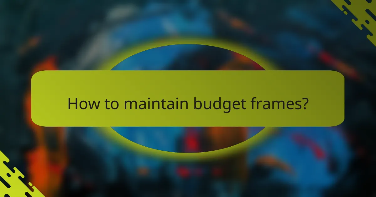 How to maintain budget frames?