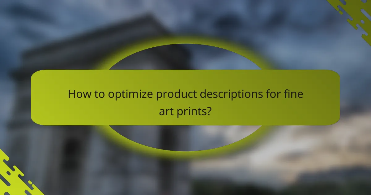 How to optimize product descriptions for fine art prints?