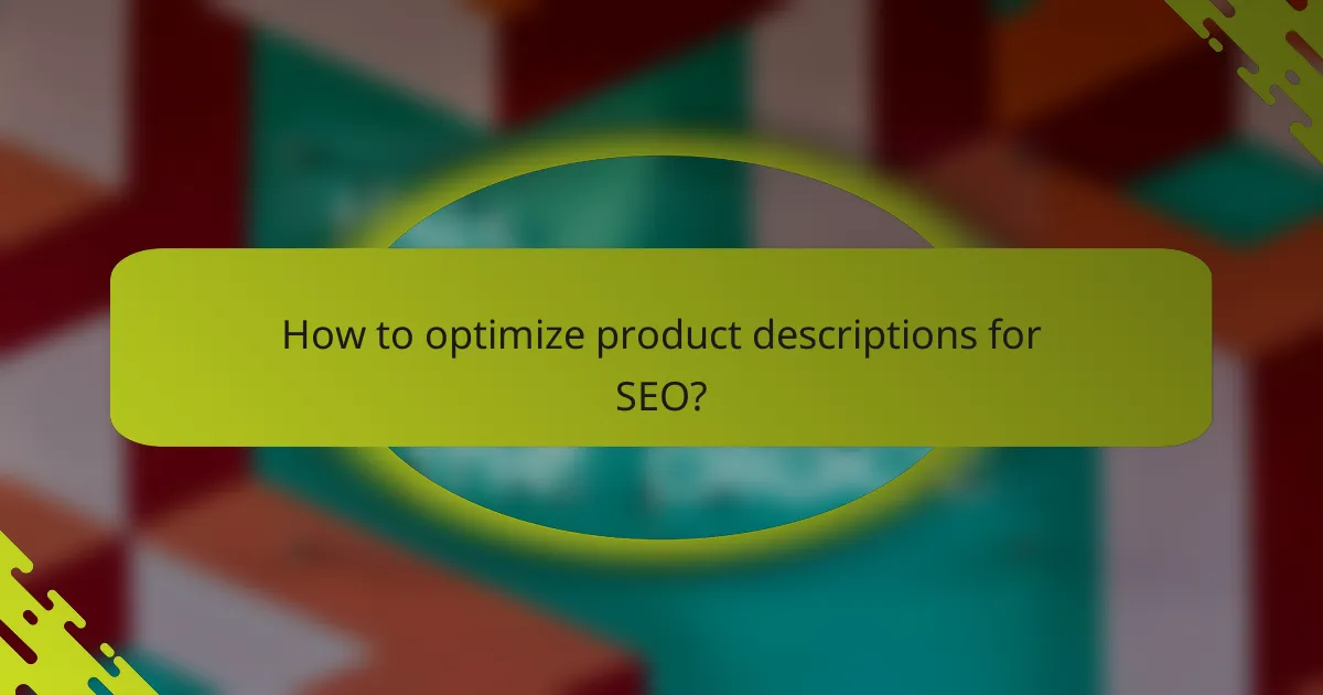 How to optimize product descriptions for SEO?