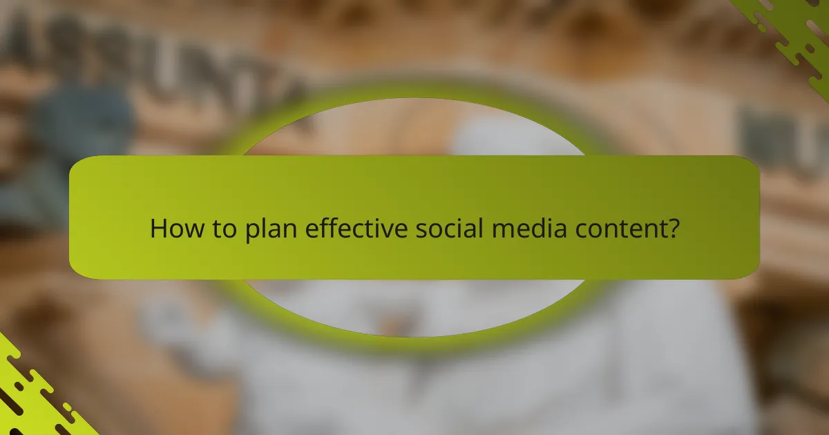 How to plan effective social media content?