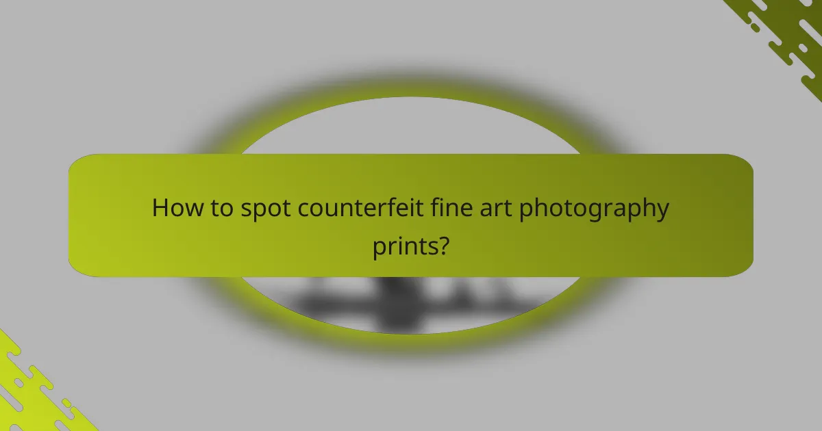 How to spot counterfeit fine art photography prints?