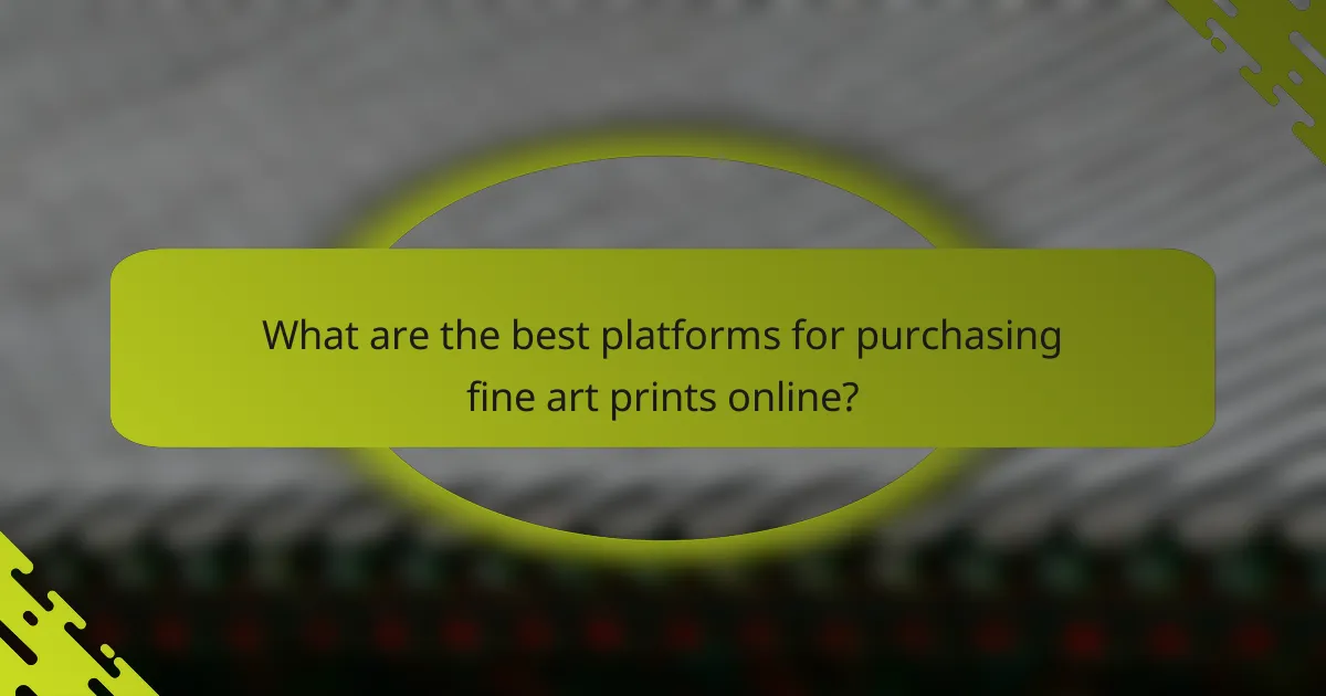What are the best platforms for purchasing fine art prints online?