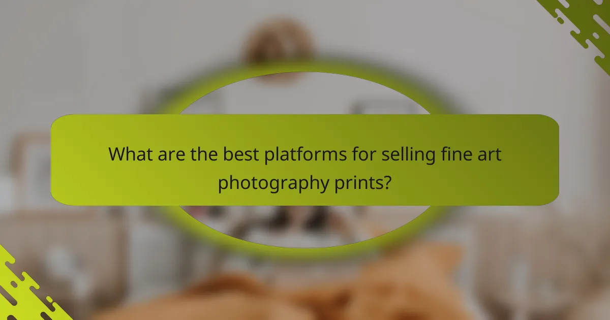 What are the best platforms for selling fine art photography prints?
