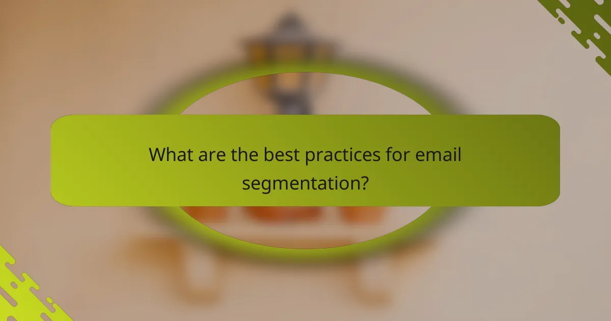 What are the best practices for email segmentation?