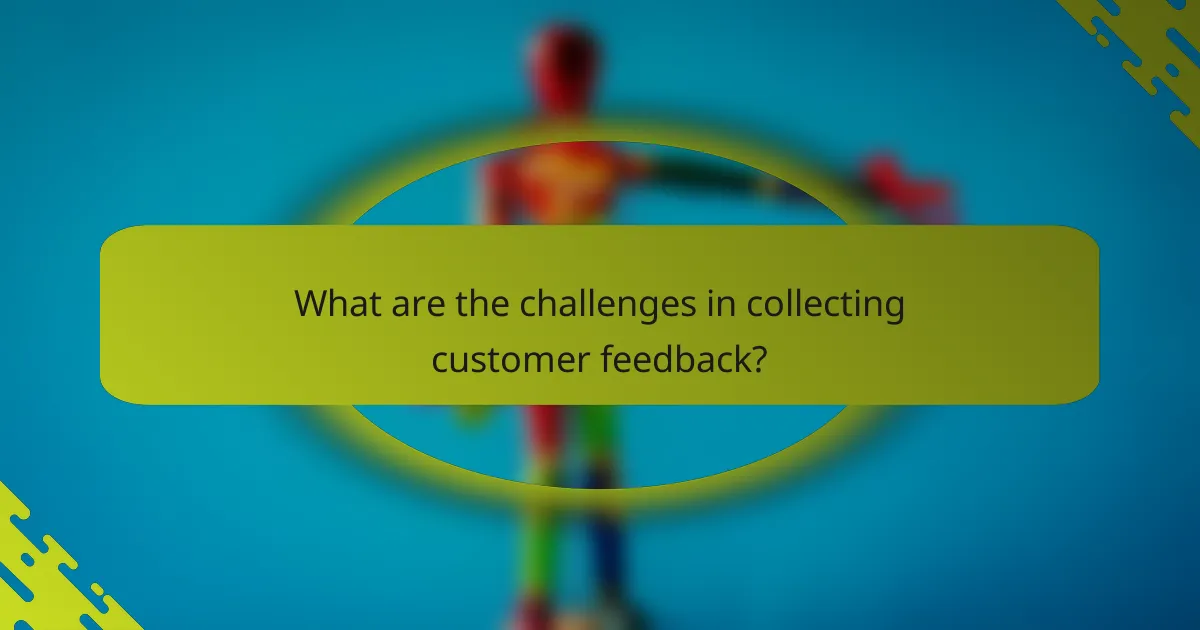 What are the challenges in collecting customer feedback?