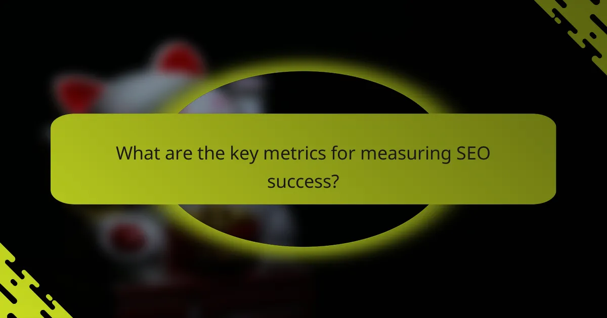 What are the key metrics for measuring SEO success?