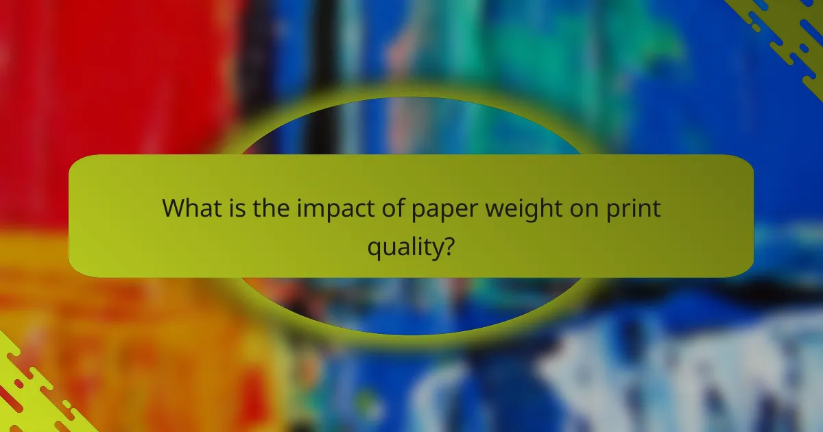 What is the impact of paper weight on print quality?
