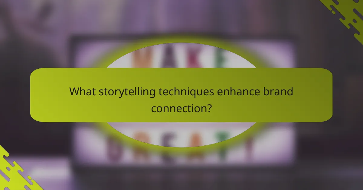 What storytelling techniques enhance brand connection?