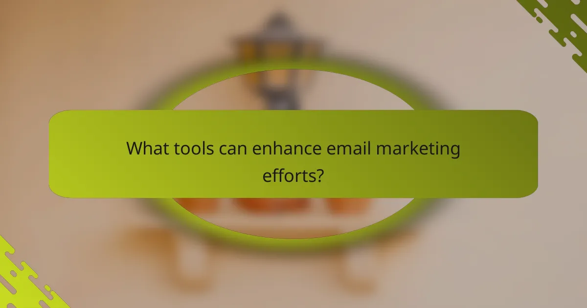 What tools can enhance email marketing efforts?