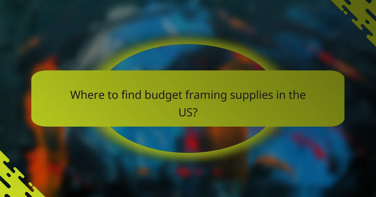 Where to find budget framing supplies in the US?