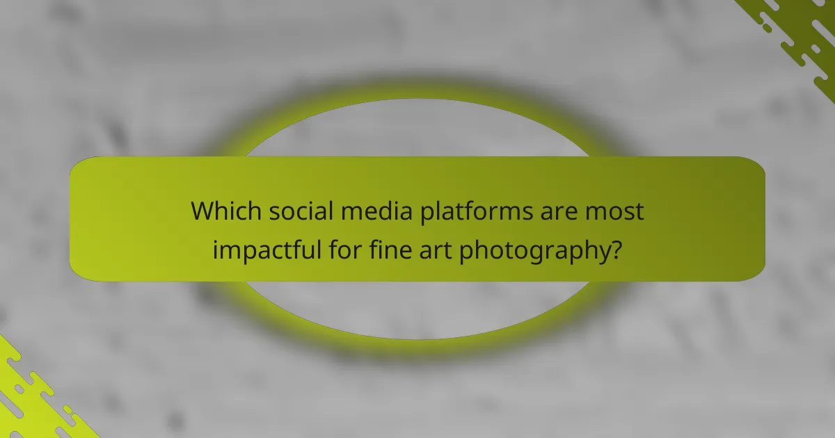 Which social media platforms are most impactful for fine art photography?